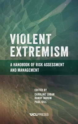 Brutalny ekstremizm: Podręcznik oceny i zarządzania ryzykiem - Violent Extremism: A handbook of risk assessment and management