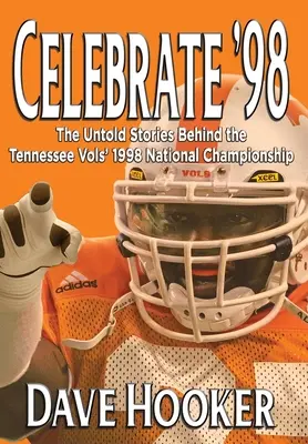 Celebrate '98: Nieopowiedziane historie kryjące się za mistrzostwem Tennessee Football Vols w 1998 roku - Celebrate '98: The Untold Stories Behind the Tennessee Football Vols' 1998 National Championship