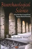 Nauka bioarcheologiczna - czego nauczyliśmy się z ludzkich szczątków szkieletowych - Bioarchaeological Science - What We Have Learned from Human Skeletal Remains