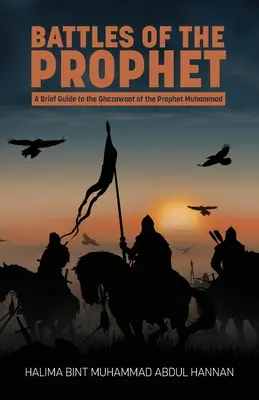 Bitwy Proroka: Krótki przewodnik po Ghazawaat proroka Mahometa - Battles of the Prophet: A Brief Guide to the Ghazawaat of Prophet Muhammad