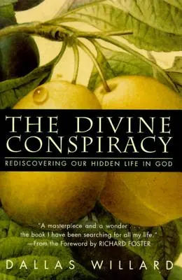 Boski spisek: Odkrywając na nowo nasze ukryte życie w Bogu - The Divine Conspiracy: Rediscovering Our Hidden Life in God