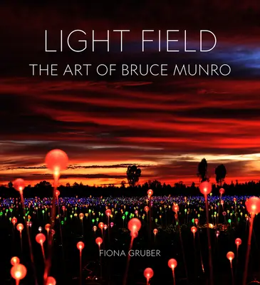 Light Field: Sztuka Bruce'a Munro - Light Field: The Art of Bruce Munro