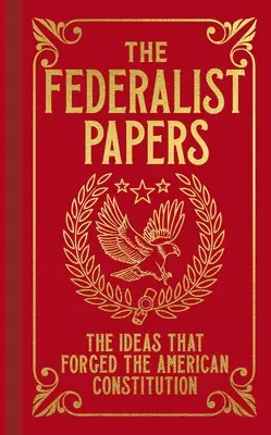 The Federalist Papers: Idee, które stworzyły amerykańską konstytucję - The Federalist Papers: The Ideas That Forged the American Constitution