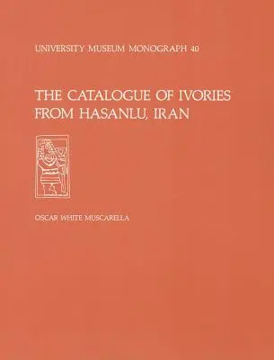 Katalog kości słoniowych z Hasanlu w Iranie: Hasanlu Special Studies, tom II - The Catalogue of Ivories from Hasanlu, Iran: Hasanlu Special Studies, Volume II