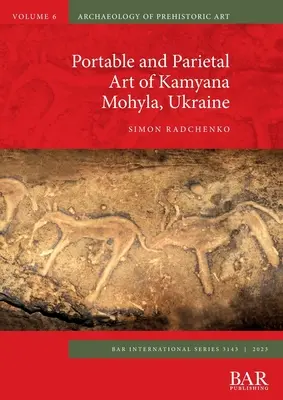 Przenośna i ciemieniowa sztuka Kamyany Mohyły z Ukrainy - Portable and Parietal Art of Kamyana Mohyla, Ukraine