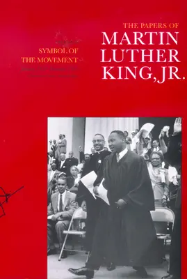 The Papers of Martin Luther King, Jr, Volume IV: Symbol of the Movement, styczeń 1957-grudzień 1958, tom 4 - The Papers of Martin Luther King, Jr., Volume IV: Symbol of the Movement, January 1957-December 1958 Volume 4