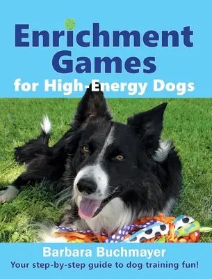 Zabawy urozmaicające dla psów o wysokiej energii: Twój przewodnik krok po kroku po zabawie szkoleniowej dla psów! - Enrichment Games for High-Energy Dogs: Your step-by-step guide to dog training fun!