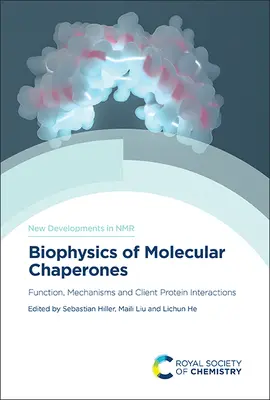 Biofizyka przyzwoitek molekularnych: Funkcja, mechanizmy i interakcje białek klienckich - Biophysics of Molecular Chaperones: Function, Mechanisms and Client Protein Interactions