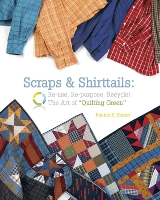 Scraps & Shirttails - Print on Demand Edition: Reuse, Repupose, Recycle! Sztuka ekologicznego pikowania - Scraps & Shirttails - Print on Demand Edition: Reuse, Repupose, Recycle! the Art of Quilting Green