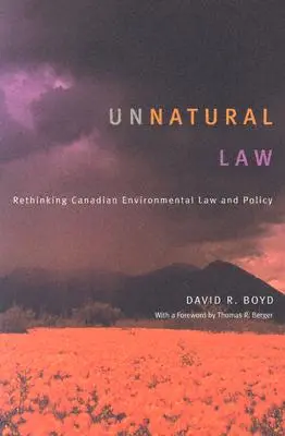 Nienaturalne prawo: Ponowne przemyślenie kanadyjskiego prawa i polityki ochrony środowiska - Unnatural Law: Rethinking Canadian Environmental Law and Policy