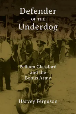 Obrońca słabszych: Pelham Glassford i Bonus Army - Defender of the Underdog: Pelham Glassford and the Bonus Army