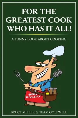 Dla najlepszego kucharza, który ma wszystko: Zabawna książka o gotowaniu - For the Greatest Cook Who Has It All: A Funny Book About Cooking