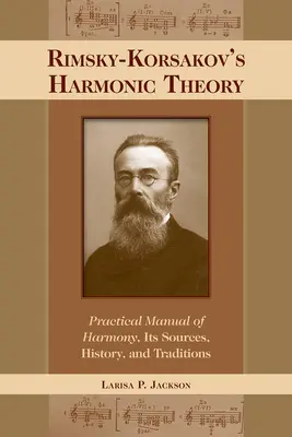 Teoria harmonii Rimskiego-Korsakowa: Praktyczny podręcznik harmonii, jej źródeł, historii i tradycji - Rimsky-Korsakov's Harmonic Theory: Practical Manual of Harmony, Its Sources, History, and Traditions