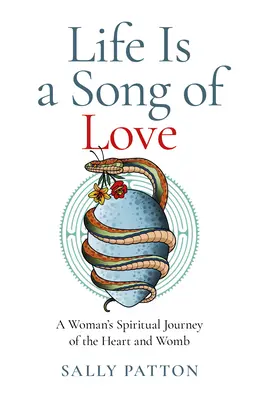 Życie jest pieśnią miłości: Duchowa podróż kobiety przez serce i macicę - Life Is a Song of Love: A Woman's Spiritual Journey of the Heart and Womb