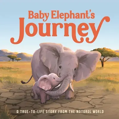 Podróż małego słonia: Prawdziwa historia ze świata przyrody - Baby Elephant's Journey: A True-To-Life Story from the Natural World