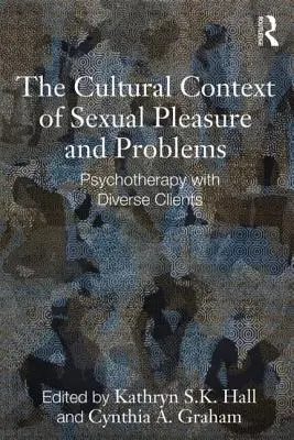 Kulturowy kontekst przyjemności i problemów seksualnych: Psychoterapia z różnorodnymi klientami - The Cultural Context of Sexual Pleasure and Problems: Psychotherapy with Diverse Clients