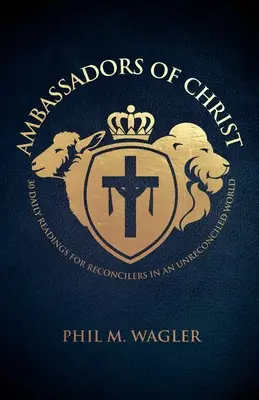 Ambasadorzy Chrystusa: 30 codziennych lektur dla pojednanych w niepogodzonym świecie - Ambassadors of Christ: 30 Daily Readings for Reconcilers in an Unreconciled World