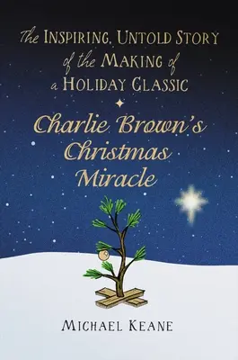 Świąteczny cud Charliego Browna: inspirująca, nieopowiedziana historia powstania świątecznego klasyka - Charlie Brown's Christmas Miracle: The Inspiring, Untold Story of the Making of a Holiday Classic
