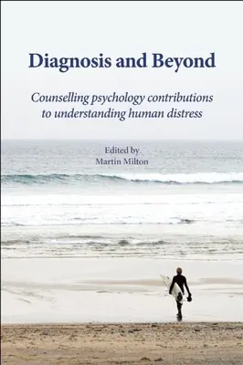 Diagnoza i nie tylko: Wkład psychologii poradnictwa w zrozumienie ludzkiego cierpienia - Diagnosis and Beyond: Counselling Psychology Contributions to Understanding Human Distress