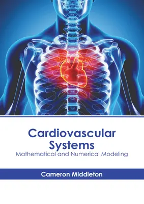 Układy sercowo-naczyniowe: Modelowanie matematyczne i numeryczne - Cardiovascular Systems: Mathematical and Numerical Modeling