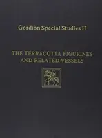 Gordion Special Studies, tom II: Terakotowe figurki i związane z nimi naczynia - Gordion Special Studies, Volume II: The Terracotta Figurines and Related Vessels