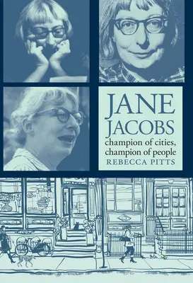 Jane Jacobs: mistrzyni miast, mistrzyni ludzi - Jane Jacobs: Champion of Cities, Champion of People