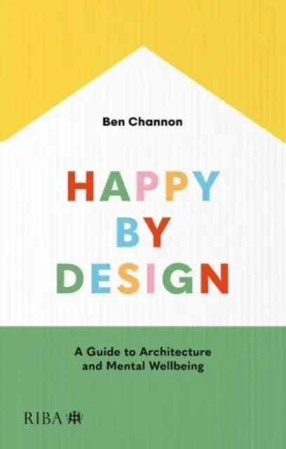 Happy by Design: Przewodnik po architekturze i dobrym samopoczuciu psychicznym - Happy by Design: A Guide to Architecture and Mental Wellbeing