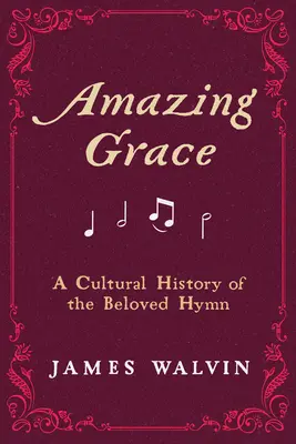 Amazing Grace: Kulturowa historia ukochanego hymnu - Amazing Grace: A Cultural History of the Beloved Hymn