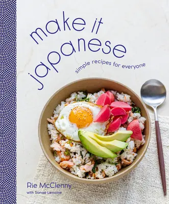 Zrób to po japońsku: Proste przepisy dla każdego: Książka kucharska - Make It Japanese: Simple Recipes for Everyone: A Cookbook