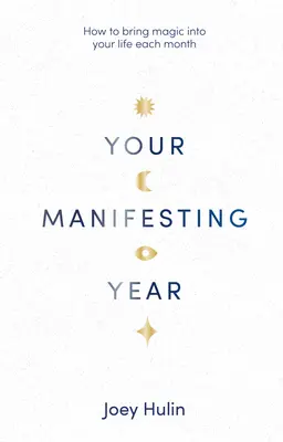 Twój rok manifestacji: Jak wnieść magię do swojego życia każdego miesiąca - Your Manifesting Year: How to Bring Magic Into Your Life Each Month