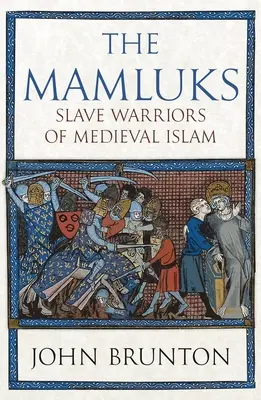 Mamelucy: Niewolniczy wojownicy średniowiecznego islamu - The Mamluks: Slave Warriors of Medieval Islam