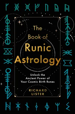 Księga astrologii runicznej: Uwolnij starożytną moc swoich kosmicznych run urodzeniowych - The Book of Runic Astrology: Unlock the Ancient Power of Your Cosmic Birth Runes