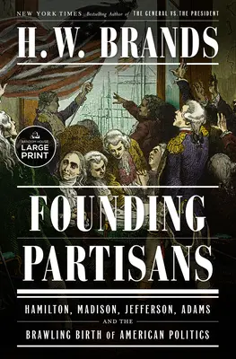 Partyzanci założyciele: Hamilton, Madison, Jefferson, Adams i awanturnicze narodziny amerykańskiej polityki - Founding Partisans: Hamilton, Madison, Jefferson, Adams and the Brawling Birth of American Politics