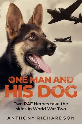 Jeden człowiek i jego pies: Dwóch bohaterów RAF-u wzbija się w przestworza podczas II wojny światowej - One Man and His Dog: Two RAF Heroes Take to the Skies in World War Two