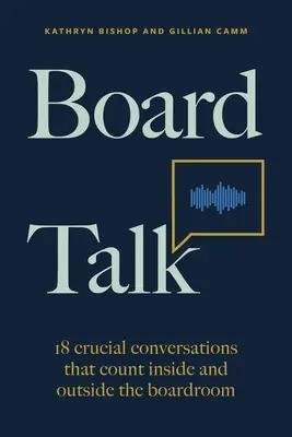 Board Talk: 18 kluczowych rozmów, które liczą się w sali posiedzeń zarządu i poza nią - Board Talk: 18 Crucial Conversations That Count Inside and Outside the Boardroom