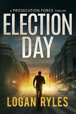 Dzień wyborów: Thriller prokuratorski - Election Day: A Prosecution Force Thriller