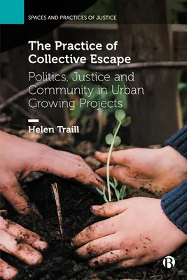 Praktyka zbiorowej ucieczki: Polityka, sprawiedliwość i społeczność w projektach rozwoju miast - The Practice of Collective Escape: Politics, Justice and Community in Urban Growing Projects