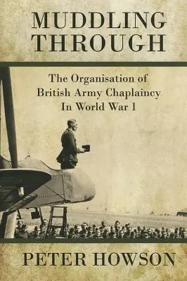 Muddling Through: Organizacja kapelaństwa armii brytyjskiej podczas pierwszej wojny światowej - Muddling Through: The Organisation of British Army Chaplaincy in World War One