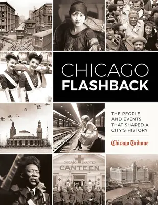 Chicago Flashback: Ludzie i wydarzenia, które ukształtowały historię miasta - Chicago Flashback: The People and Events That Shaped a City's History