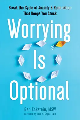 Martwienie się jest opcjonalne: Przerwij cykl niepokoju i rozmyślań, który trzyma cię w miejscu - Worrying Is Optional: Break the Cycle of Anxiety and Rumination That Keeps You Stuck