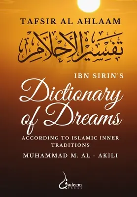 Słownik snów Ibn Sirina: Zgodnie z islamskimi tradycjami wewnętrznymi - Ibn Sirin's Dictionary of Dreams: According to Islamic Inner Traditions