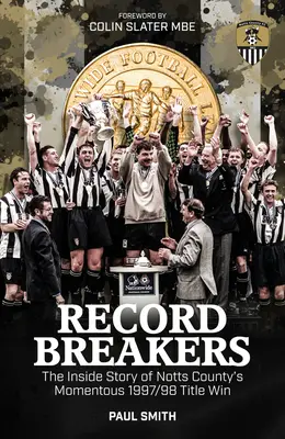 Rekordziści: Wewnętrzna historia tytułowego triumfu Notts County w sezonie 1997/98 - Record Breakers: The Inside Story of Notts County's Momentous 1997/98 Title Triumph