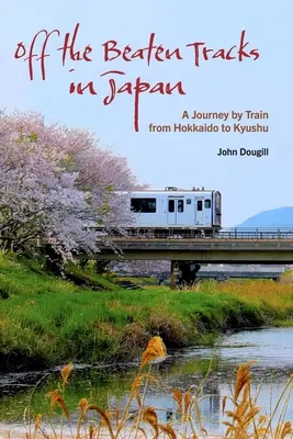 Poza utartymi szlakami Japonii: Podróż pociągiem z Hokkaido do Kyushu - Off the Beaten Tracks in Japan: A Journey by Train from Hokkaido to Kyushu