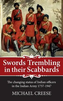 Miecze drżące w pochwach - zmieniający się status indyjskich oficerów w armii indyjskiej w latach 1757-1947 - Swords Trembling in Their Scabbards - The Changing Status of Indian Officers in the Indian Army 1757-1947