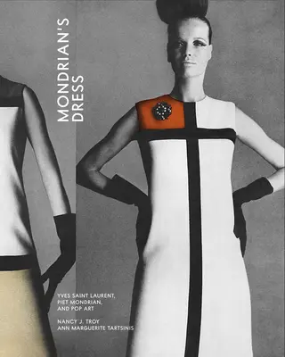 Sukienka Mondriana: Yves Saint Laurent, Piet Mondrian i pop-art - Mondrian's Dress: Yves Saint Laurent, Piet Mondrian, and Pop Art