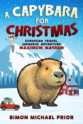 Kapibara na Boże Narodzenie: Europejskie podróże, japońska przygoda, maksymalny chaos: Europa - A Capybara for Christmas: European Travel, Japanese Adventure, Maximum Mayhem: European