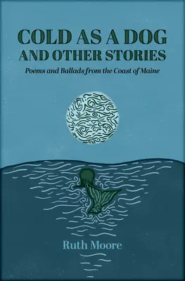 Zimny jak pies i inne historie: Poezja i ballady Ruth Moore - Cold as a Dog and Other Stories: The Poetry and Ballads of Ruth Moore