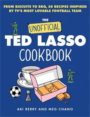 Nieoficjalna książka kucharska Teda Lasso: Od ciastek do grilla, 50 przepisów inspirowanych najbardziej sympatyczną drużyną piłkarską w telewizji - The Unofficial Ted Lasso Cookbook: From Biscuits to Bbq, 50 Recipes Inspired by Tv's Most Lovable Football Team