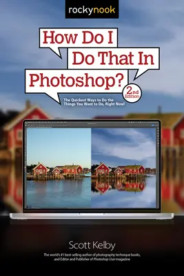 Jak to zrobić w Photoshopie: The Quickest Ways to Do the Things You Want to Do, Right Now! (2nd Edition) - How Do I Do That in Photoshop?: The Quickest Ways to Do the Things You Want to Do, Right Now! (2nd Edition)