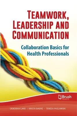 Praca zespołowa, przywództwo i komunikacja: Podstawy współpracy dla pracowników służby zdrowia - Teamwork, Leadership and Communication: Collaboration Basics for Health Professionals